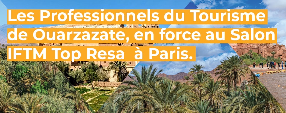 professionnels tourisme ouarzazate force salon iftm top resa paris