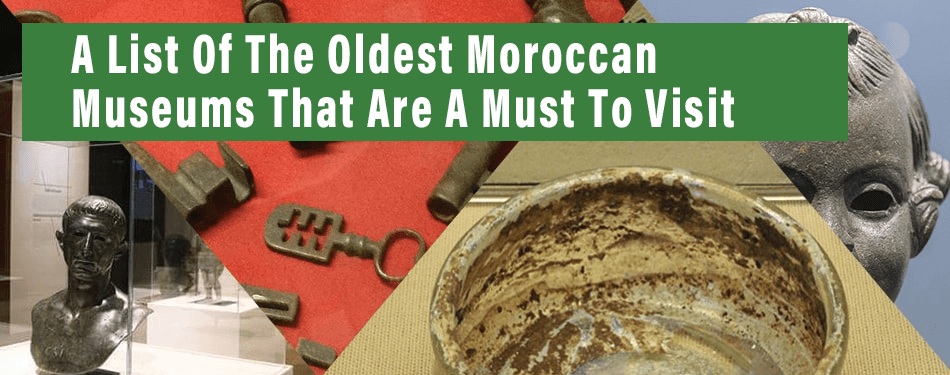 list oldest moroccan museums must to visit