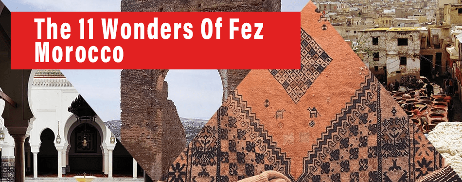 the 11 wonders of fez morocco